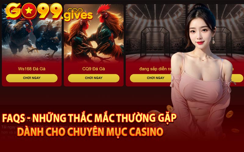 FAQs - Những Thắc Mắc Thường Gặp Dành Cho Chuyên Mục Casino