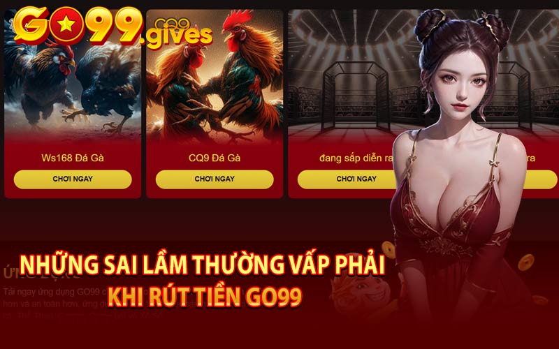 Những Sai Lầm Thường Vấp Phải Khi Rút Tiền Go99