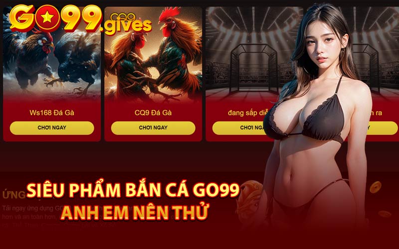 Siêu Phẩm Bắn Cá Go99 Anh Em Nên Thử