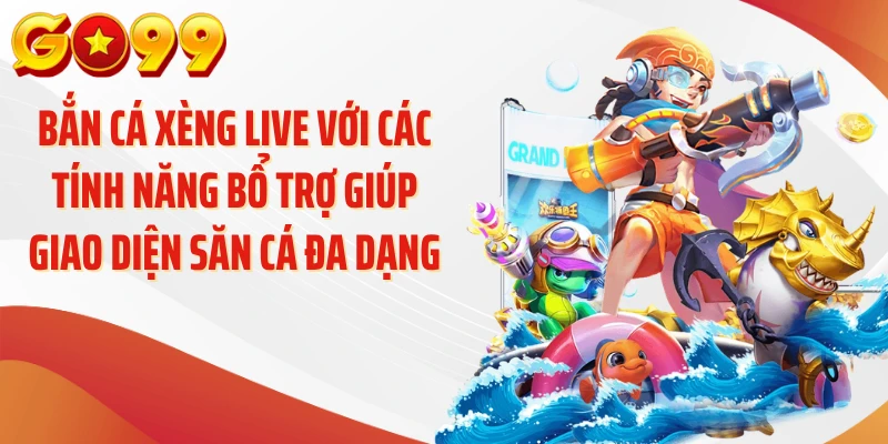 Bắn cá xèng live với các tính năng bổ trợ giúp giao diện săn cá đa dạng