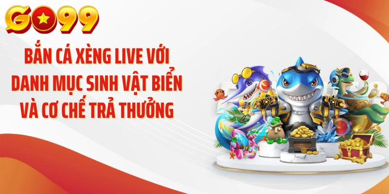 Bắn cá xèng live với danh mục sinh vật biển và cơ chế trả thưởng