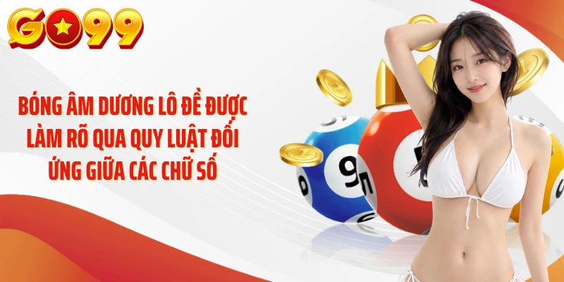 Bóng âm dương lô đề được làm rõ qua quy luật đối ứng giữa các chữ số
