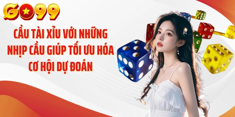 Cầu tài xỉu với những nhịp cầu giúp tối ưu hóa cơ hội dự đoán