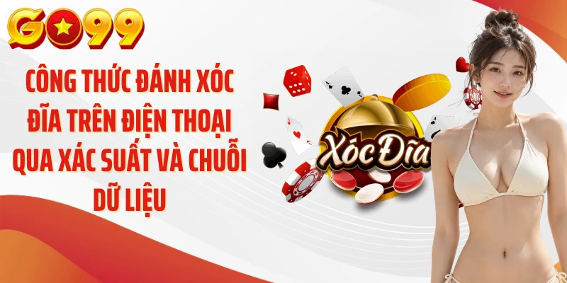 Công Thức Đánh Xóc Đĩa Trên Điện Thoại GO99 Hiệu Quả 3 Công thức đánh xóc đĩa trên điện thoại qua xác suất và chuỗi dữ liệu
