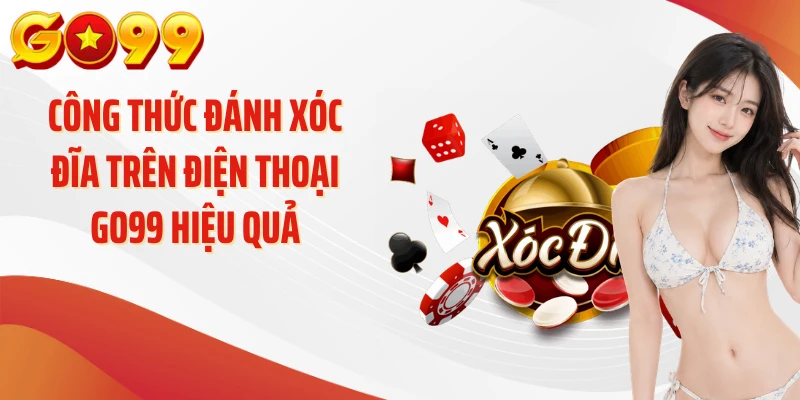 Công Thức Đánh Xóc Đĩa Trên Điện Thoại GO99 Hiệu Quả
