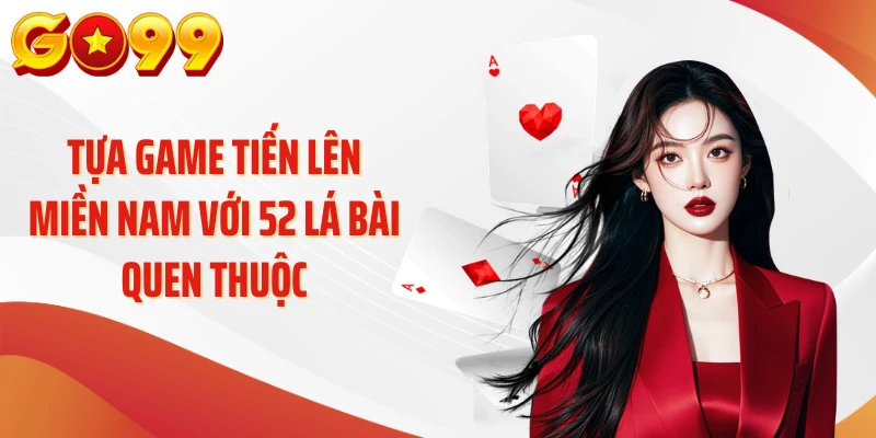 Tựa game tiến lên miền Nam với 52 lá bài quen thuộc