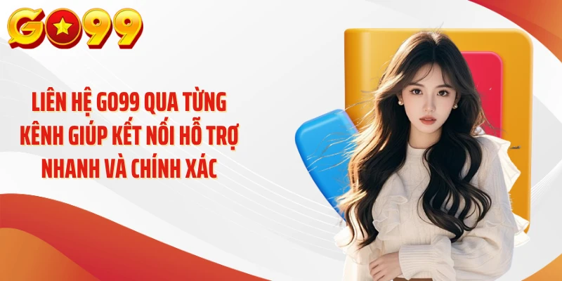 Liên hệ GO99 qua từng kênh giúp kết nối hỗ trợ nhanh và chính xác