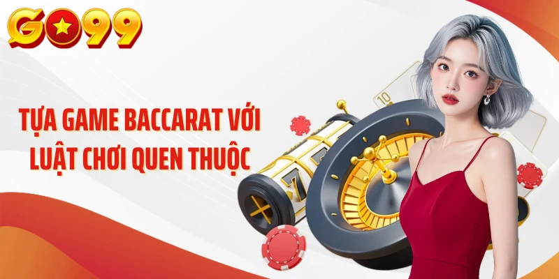 Tựa game baccarat với luật chơi quen thuộc