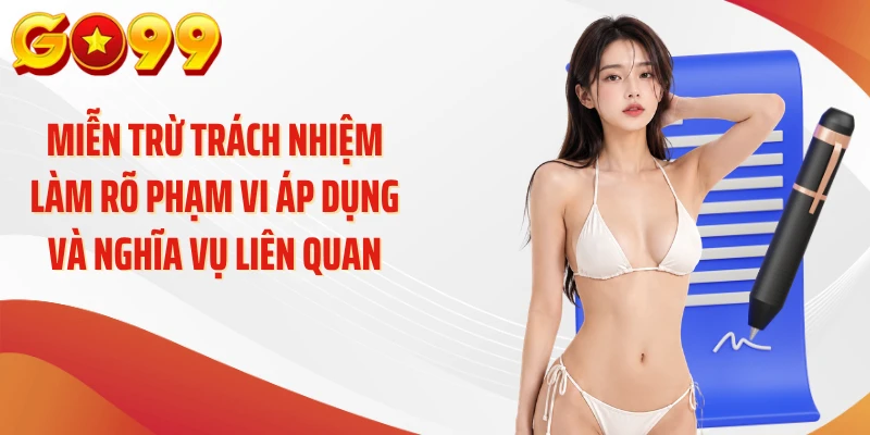 Miễn Trừ Trách Nhiệm GO99 - Giải Mã Quy Định Quan Trọng Nhất 1 Miễn trừ trách nhiệm làm rõ phạm vi áp dụng và nghĩa vụ liên quan