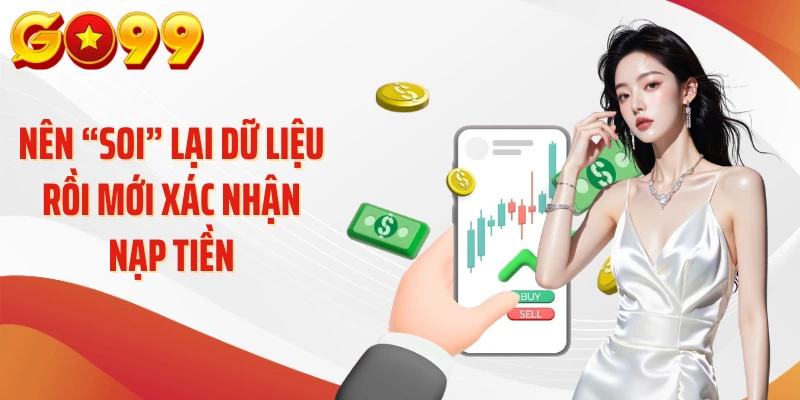 Nên “soi” lại dữ liệu rồi mới xác nhận nạp tiền
