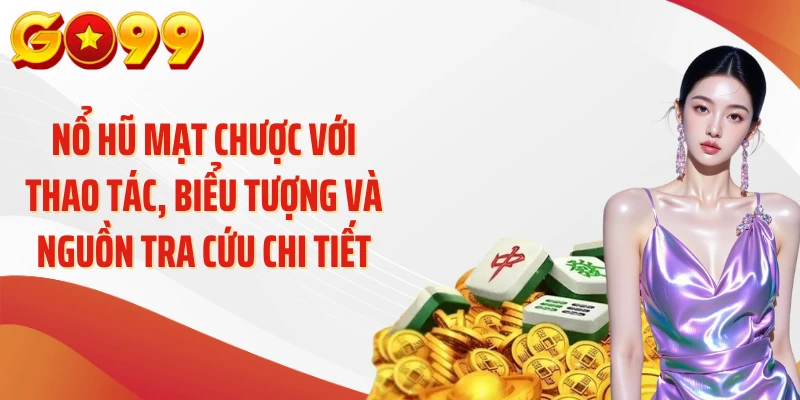 Nổ hũ mạt chược với thao tác, biểu tượng và nguồn tra cứu chi tiết
