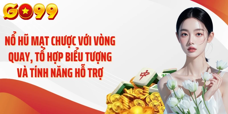 Nổ hũ mạt chược với vòng quay, tổ hợp biểu tượng và tính năng hỗ trợ