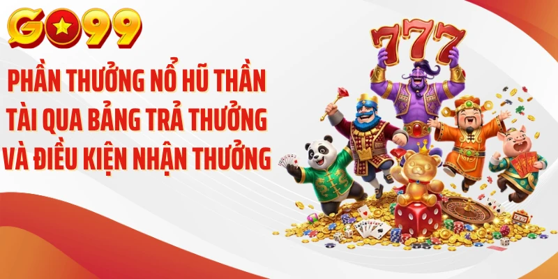 Phần thưởng nổ hũ thần tài qua bảng trả thưởng và điều kiện nhận thưởng
