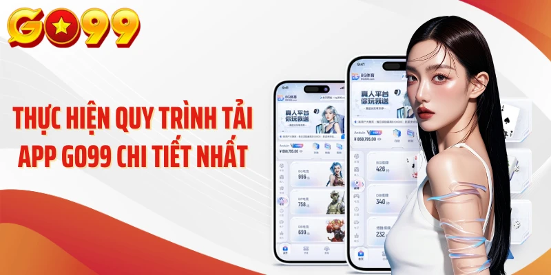 Thực hiện quy trình tải app Go99 chi tiết nhất