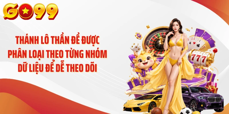 Thánh lô thần đề được phân loại theo từng nhóm dữ liệu để dễ theo dõi