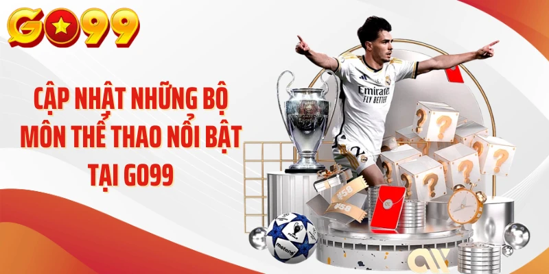 Cập nhật những bộ môn thể thao nổi bật tại Go99