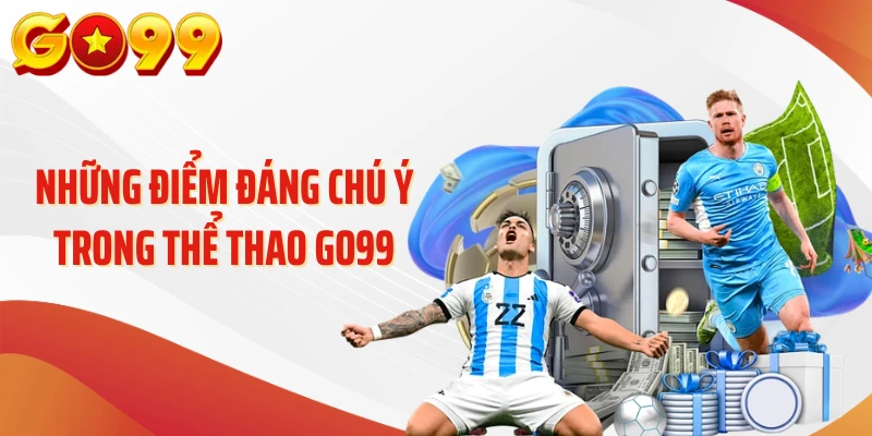 Những điểm đáng chú ý trong thể thao Go99